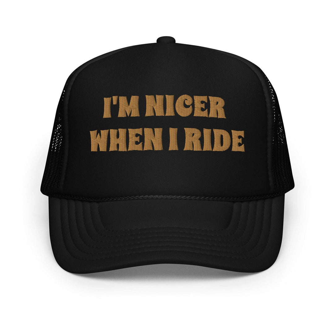 Nicer When I Ride Foam Trucker Hat