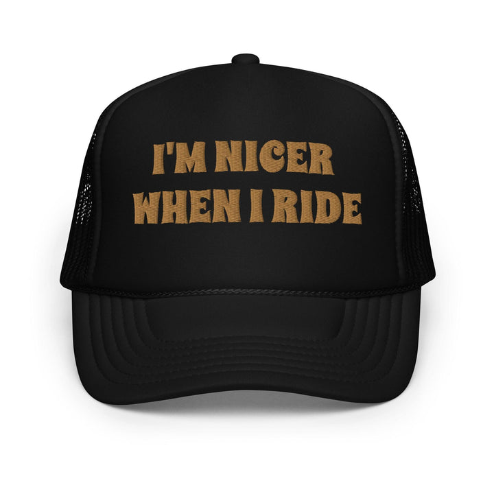 Nicer When I Ride Foam Trucker Hat